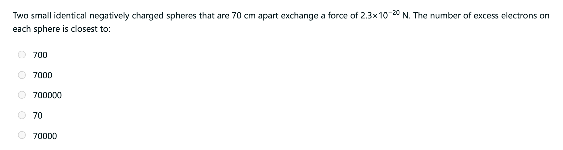 Two Small Identical Negatively Charged Spheres That Are 70 Cm Apart Exchange A Force Of 2 3x10 20 N The Number Of Exces 1