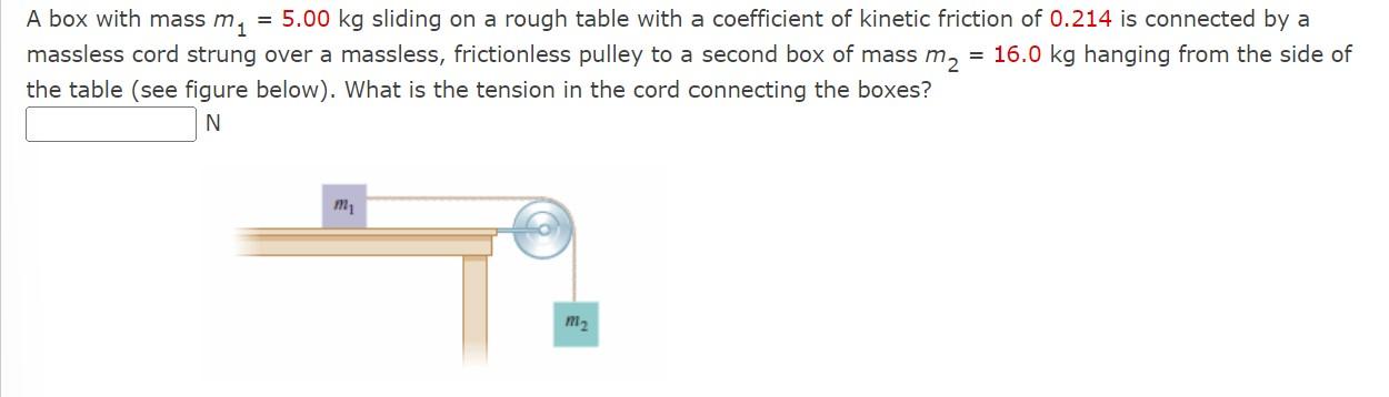 A Box With Mass M1 5 00 Kg Sliding On A Rough Table With A Coefficient Of Kinetic Friction Of 0 214 Is Connected By A 1