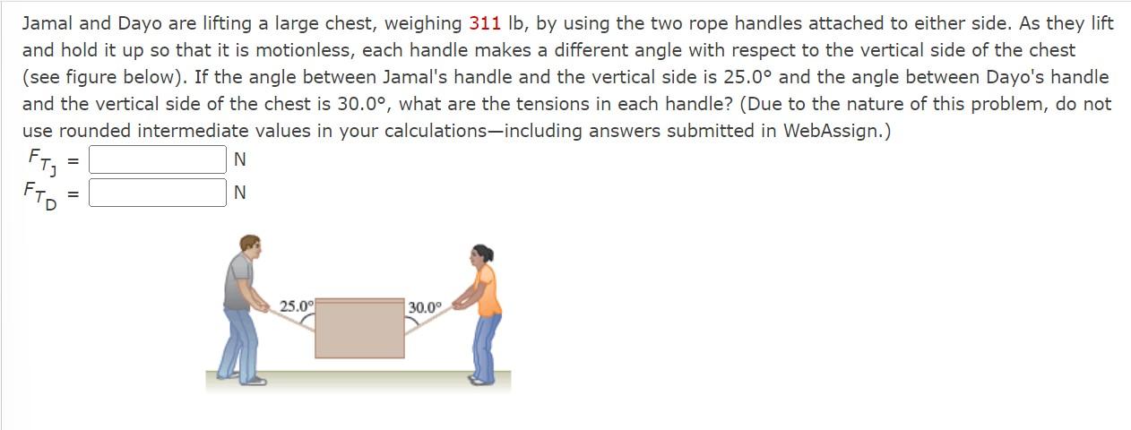 Jamal And Dayo Are Lifting A Large Chest Weighing 311 Lb By Using The Two Rope Handles Attached To Either Side As The 1