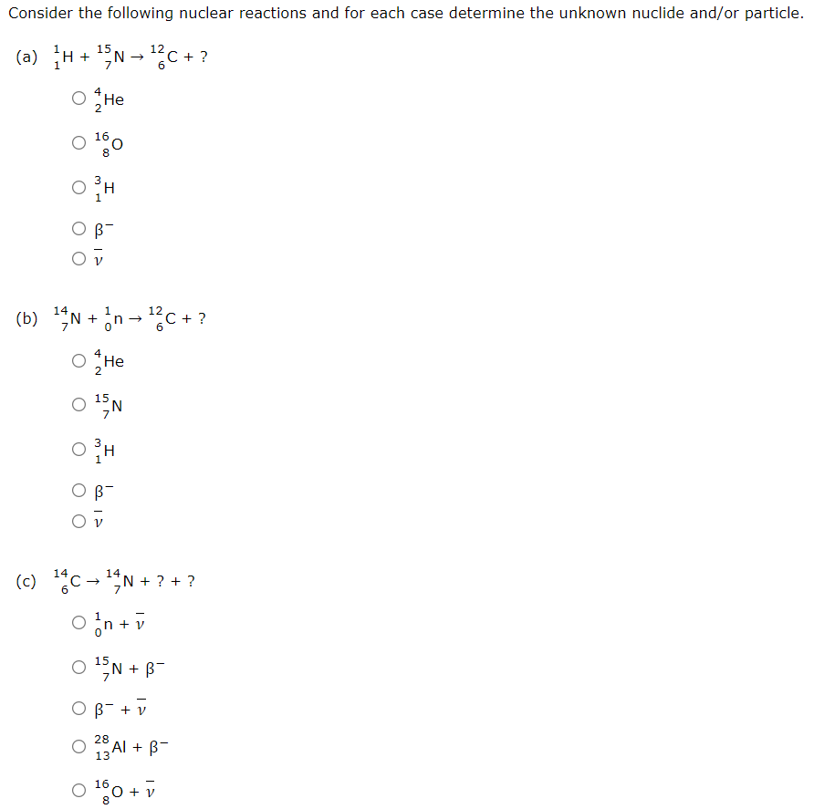 Consider The Following Nuclear Reactions And For Each Case Determine The Unknown Nuclide And Or Particle A 1h 15n 1