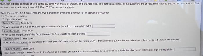 An Electric Dipole Consists Of Two Particles Each With Mass 14 Dalton And Charges 2e The Particles Are Initially In E 1
