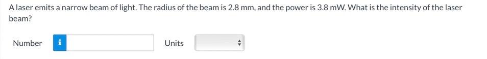 Alaser Emits A Narrow Beam Of Light The Radius Of The Beam Is 2 8 Mm And The Power Is 3 8 Mw What Is The Intensity Of 1