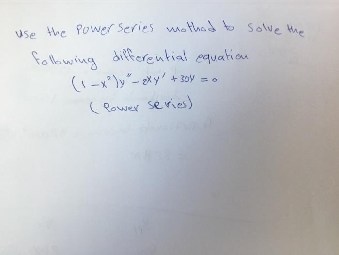 Use The Power Series Mothod To Solve The Following Differential Equation 1 X Y Zxy Power Series 304 O 1