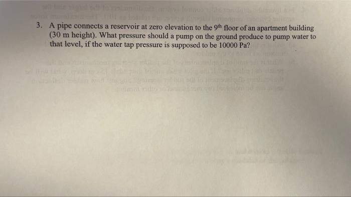 3 A Pipe Connects A Reservoir At Zero Elevation To The 9th Floor Of An Apartment Building 30 M Height What Pressure 1