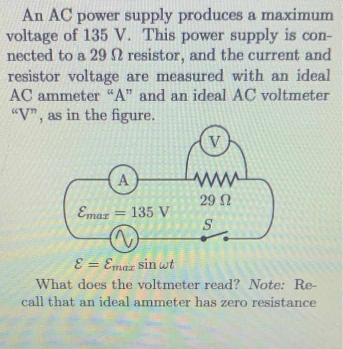An Ac Power Supply Produces A Maximum Voltage Of 135 V This Power Supply Is Con Nected To A 29 12 Resistor And The Cu 1