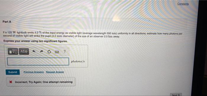 Constants Part A If A 120 W Lightbulb Emits 40 Of The Input Energy As Visibio Light Average Wavelength 550 Nm Unifor 1