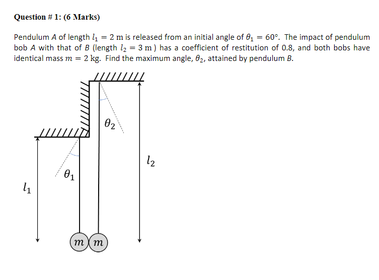 Question 1 6 Marks Pendulum A Of Length 11 2 M Is Released From An Initial Angle Of 62 60 The Impact Of Pendulu 1