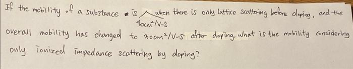 If The Mobility Of A Substance Is When There Is Only Lattice Scattering Before Deping And The 40cm S Overall Mobility H 2