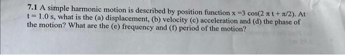 7 1 A Simple Harmonic Motion Is Described By Position Function X 3 Cos 2 Nt 1 2 At T 1 0 S What Is The A Displac 1