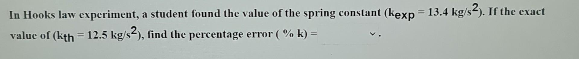 A Student Performs Hooks Law Experiment To Determine The Spring Constant K Use The Shown Figure To Answer The Following 4