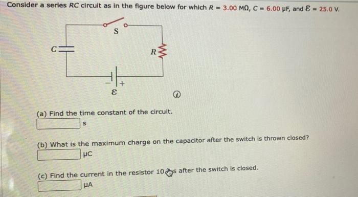 Consider A Series Rc Circuit As In The Figure Below For Which R 3 00 Mq C 6 00 Pf And 25 0 V S R W E A 1