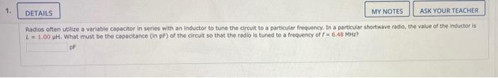 1 Details My Notes Ask Your Teacher Radios Often Utilize A Variable Capacitor In Series With An Inductor To Tune The Ci 1