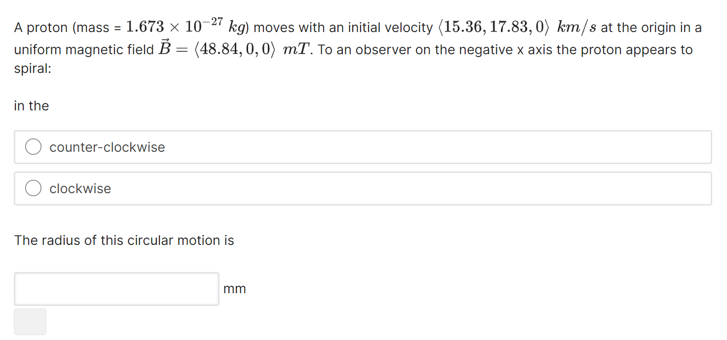 A Proton Mass 1 673 X 10 27 Kg Moves With An Initial Velocity 15 36 17 83 0 Km S At The Origin In A Uniform Magne 1