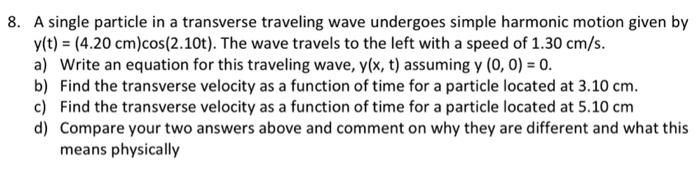 8 A Single Particle In A Transverse Traveling Wave Undergoes Simple Harmonic Motion Given By Y T 4 20 Cm Cos 2 10t 1
