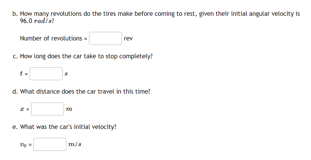B How Many Revolutions Do The Tires Make Before Coming To Rest Given Their Initial Angular Velocity Is 96 0 Rad S Num 1