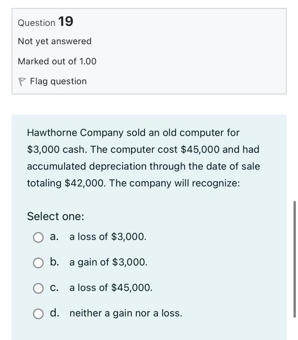 Question 2 Not Yet Answered Marked Out Of 1 00 Flag Question The Income Statement A May Cover A Period Of Time Or Only 18