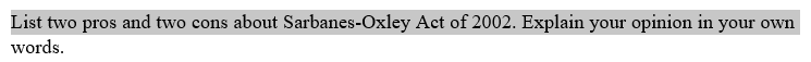 List Two Pros And Two Cons About Sarbanes Oxley Act Of 2002 Explain Your Opinion In Your Own Words 1