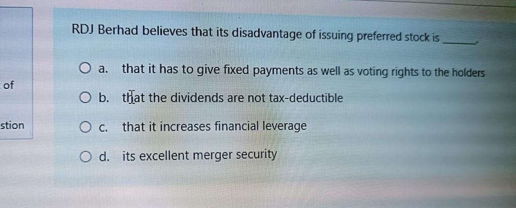 Rdj Berhad Believes That Its Disadvantage Of Issuing Preferred Stock Is O A That It Has To Give Fixed Payments As Well 1