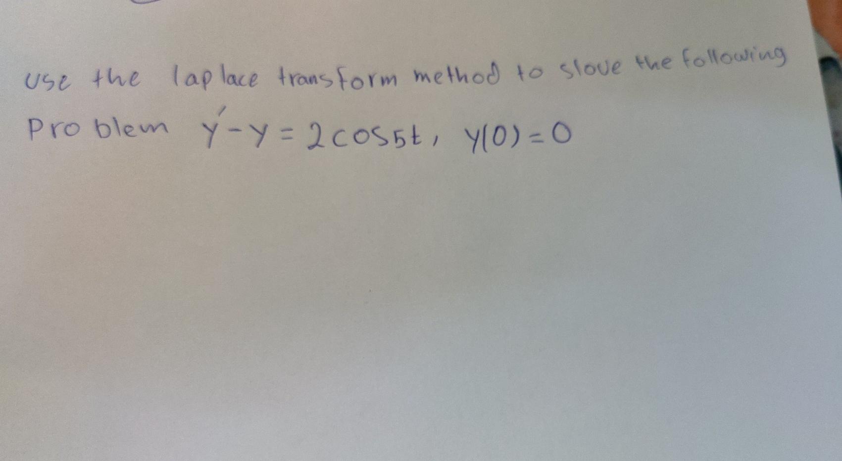 Use The Lap Lace Transform Method To Slove The Following Problem Y Y 2 Cosbt Y O 0 1