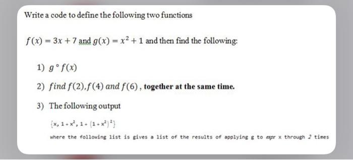 Write A Code To Define The Following Two Functions F X 3x 7 And G X X2 1 And Then Find The Following 1 Gof X 1