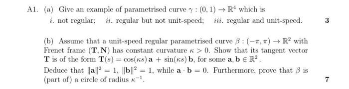 A1 A Give An Example Of Parametrised Curvey 0 1 R4 Which Is I Not Regular Ii Regular But Not Unit Speed In Reg 1