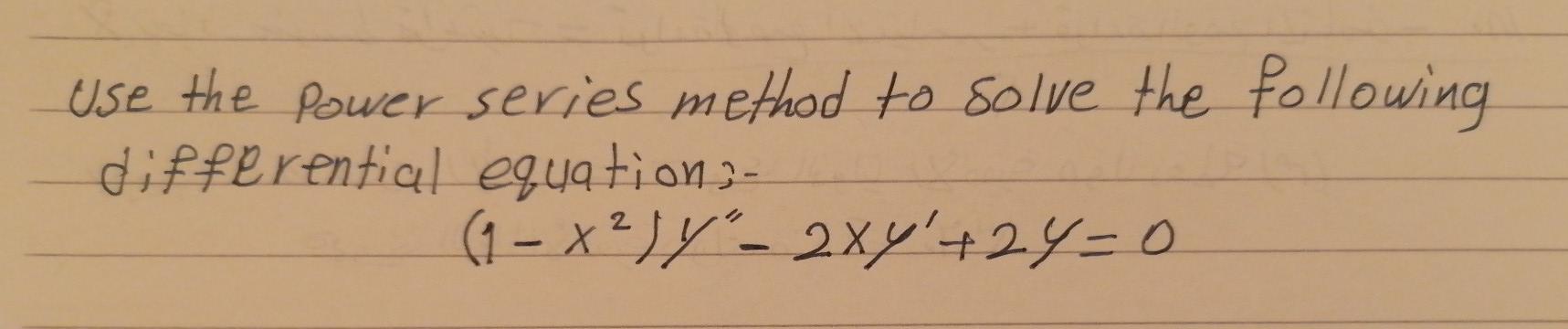 Use The Power Series Method To Solve The Following Differential Equations 1 X 4 2xy 2y 0 1