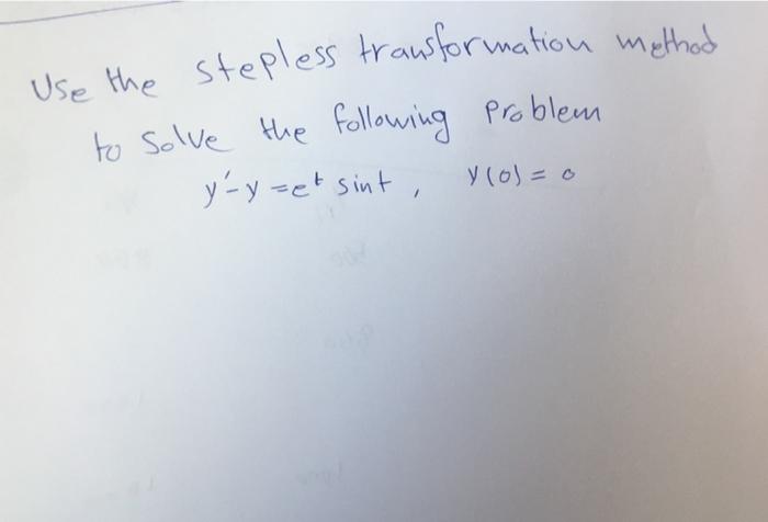 Use The Stepless Transformation Method To Solve The Following Problem Y Y Et Sint Y O O 1