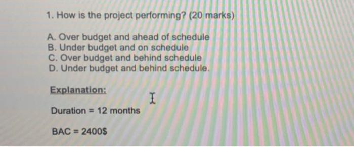 1 How Is The Project Performing 20 Marks A Over Budget And Ahead Of Schedule B Under Budget And On Schedule C Ove 2