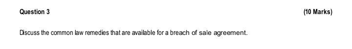 Question 3 10 Marks Discuss The Common Law Remedies That Are Available For A Breach Of Sale Agreement 1