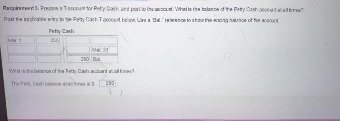 Requirement 3 Prepare A T Account For Petty Cash And Post To The Account What Is The Balance Of The Petty Cash Accoun 1