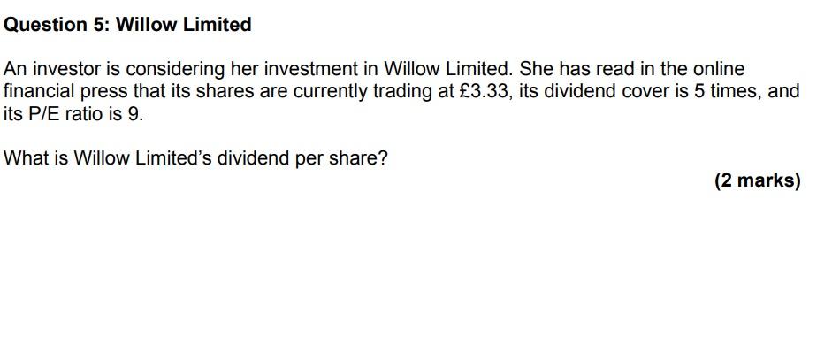 Question 5 Willow Limited An Investor Is Considering Her Investment In Willow Limited She Has Read In The Online Finan 1