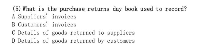 5 What Is The Purchase Returns Day Book Used To Record A Suppliers Invoices B Customers Invoices C Details Of Goods 1