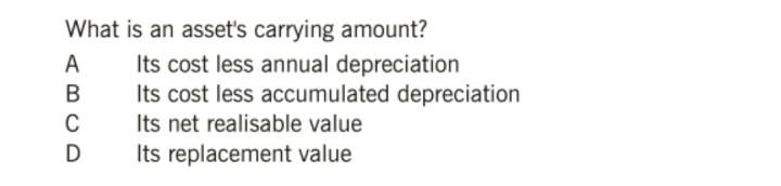 What Is An Asset S Carrying Amount A Its Cost Less Annual Depreciation B Its Cost Less Accumulated Depreciation C Its N 1