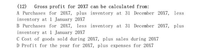12 Gross Profit For 20x7 Can Be Calculated From A Purchases For 20x7 Plus Inventory At 31 December 20x7 Less Invent 1