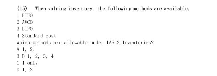 15 When Valuing Inventory The Following Methods Are Available 1 Fifo 2 Avco 3 Lifo 4 Standard Cost Which Methods Are 1