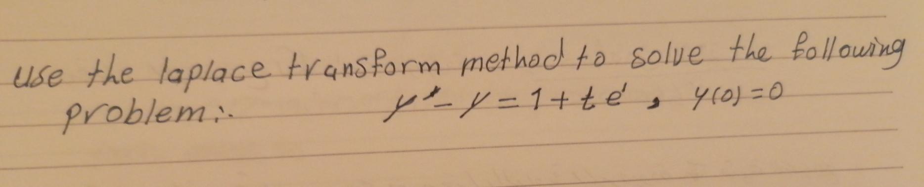 Use The Laplace Transform Method To Solve The Following Problemi Yty 1 Te 460 0 1