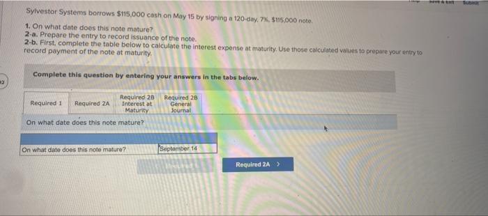 Sylvestor Systems Borrows 115 000 Cash On May 15 By Signing A 120 Day 7 75 000 Note 1 On What Date Does This Note 1