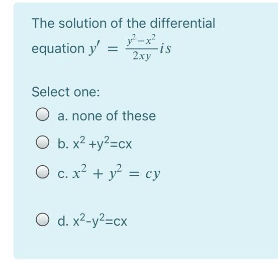 Equation Y V The Solution Of The Differential 7x 2xy Is Select One O A None Of These O B X2 Y2 Cx O C X2 Y2 1