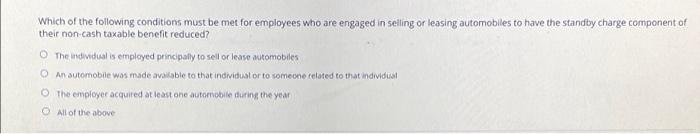 Which Of The Following Conditions Must Be Met For Employees Who Are Engaged In Selling Or Leasing Automobiles To Have Th 1