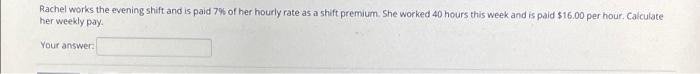 Rachel Works The Evening Shift And Is Paid 7 Of Her Hourly Rate As A Shift Premium She Worked 40 Hours This Week And I 1