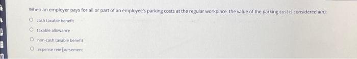 A When An Employer Pays For All Or Part Of An Employee S Parking Costs At The Regular Workplace The Value Of The Parkin 1