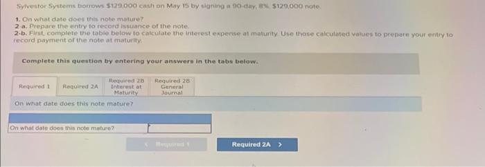 Sylvestor Systems Borrows 129 000 Cash On May Is By Signing A 90 Day S120 000 Note 1 On What Date Does This Note Matur 1