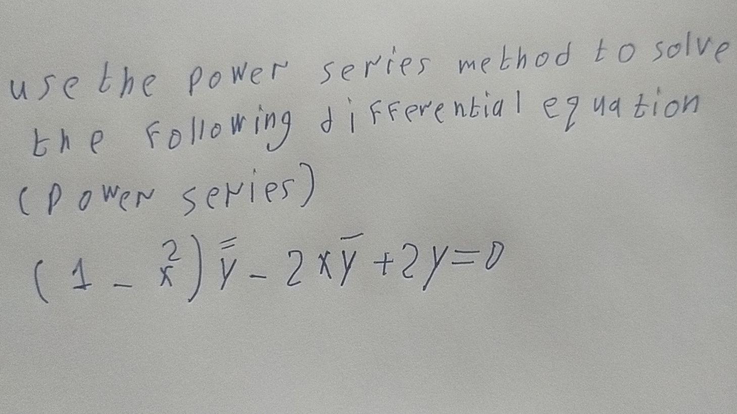 Use The Power Series Method To Solve The Following Differential Equation Power Series 1 Y 2 X 9 2y 0 1