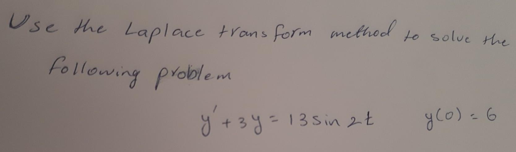 Transform Method To Solve The Use The Laplace Following Problem Y 3y 13 Sin 2t G 0 6 1