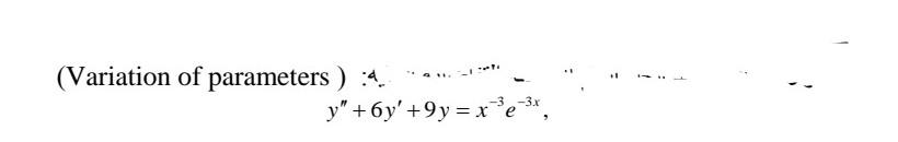 Variation Of Parameters 4 Y 6y 9y X E 3x 1