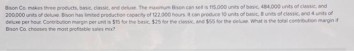 Bison Co Makes Three Products Basic Classic And Deluxe The Maximum Bison Can Sell Is 115 000 Units Of Basic 484 00 1