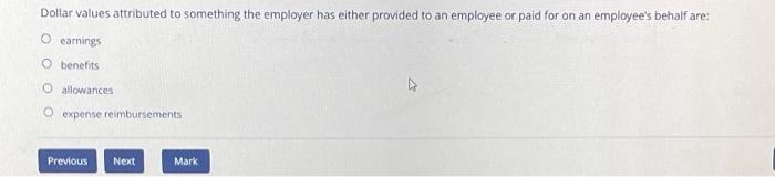 Dollar Values Attributed To Something The Employer Has Either Provided To An Employee Or Paid For On An Employee S Behal 1
