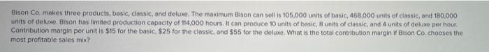 Bison Co Makes Three Products Basic Classic And Deluxe The Maximum Bison Can Sell Is 105 000 Units Of Basic 468 00 1