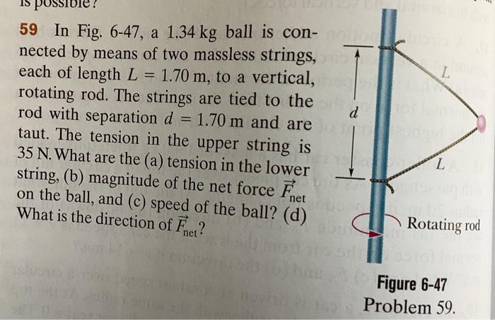 59 In Fig 6 47 A 1 34 Kg Ball Is Connected By Means Of Two Massless Strings Each Of Length L 1 70 M To A Vertical R 1