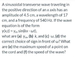 A Sinusoidal Transverse Wave Traveling In The Positive Direction Of An X Axis Has An Amplitude Of 4 5 Cm A Wavelength O 1